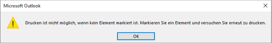 Outlook Drucken ist nicht möglich, wenn kein Element markiert ist. Markieren Sie ein Element und versuchen Sie erneut zu drucken.